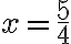 x=\dfrac{5}{4}