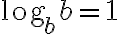 \text{log}_bb=1