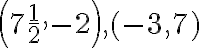 \left(7 \frac{1}{2},-2\right),(-3,7)