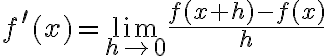 f^{\prime}(x)=\lim _{h \rightarrow 0} \frac{f(x+h)-f(x)}{h}