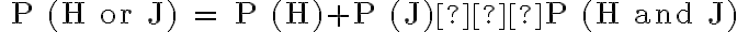 \text{ P (H or J) = P (H)+P (J)−P (H and J)}