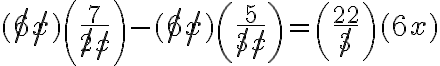 (\not{6}\not{x})\left(\dfrac{7}{\not{2} \not{x}}\right)-(\not{6} \not{x})\left(\dfrac{5}{\not{3} \not{x}}\right) =\left(\dfrac{22}{\not{3}}\right)(6 x)