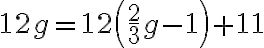 12 g=12\left(\frac{2}{3} g-1\right)+11