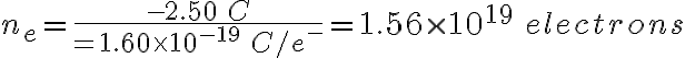 n_{e}=\frac{-2.50\: C}{=1.60\times 10^{-19}\: C/e^{-}}=1.56\times 10^{19}\: electrons