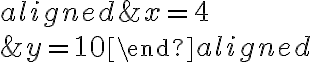 \begin{aligned}&x = 4\\\\&y = 10\end{aligned}