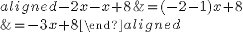 \begin{aligned}
-2 x-x+8 &=(-2-1) x+8 \\
&=-3 x+8
\end{aligned}