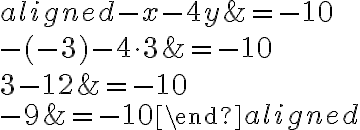  \begin{aligned}
-x-4 y &=-10 \\
-(-3)-4 \cdot 3 &=-10 \\
3-12 &=-10 \\
-9 &=-10
\end{aligned}