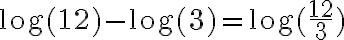 \log(12) - \log(3) = \log(\frac{12}{3})
