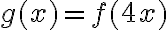 g(x)=f(4x)