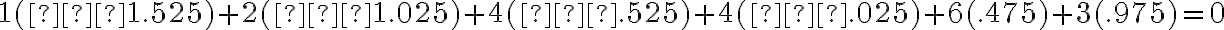 1(−1.525)+2(−1.025)+4(−.525)+4(−.025)+6(.475)+3(.975)=0