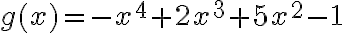 g(x)=-x^4+2x^3+5x^2-1