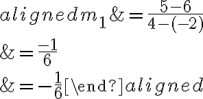 \begin{aligned}m_{1} &=\dfrac{5-6}{4-(-2)} \\&=\dfrac{-1}{6} \\&=-\dfrac{1}{6}\end{aligned}
