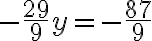 -\dfrac{29}{9}y= -\dfrac{87}{9}