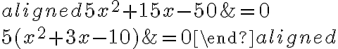 \begin{aligned}5x^2 + 15x - 50 &= 0\\\\5(x^2+3x-10)&=0\end{aligned}