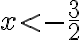 x< -\dfrac{3}2