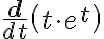\frac{\mathbf{d}}{d t}\left(t \cdot e^{t}\right)