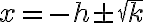 x= -h \pm \sqrt k