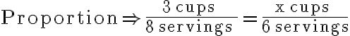 \text {Proportion}\Rightarrow \dfrac{3 \text { cups }}{8 \text { servings }}=\dfrac{x \text { cups }}{6 \text { servings}}