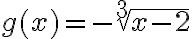 g(x)=-\sqrt[3]{x-2}