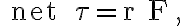 \text { net } \tau=r F \text {, }