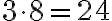 3 \cdot 8=24