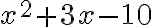 x^2+3x-10