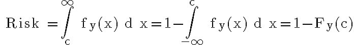 \text { Risk }=\int_{c}^{\infty} f_{y}(x) d x=1-\int_{-\infty}^{c} f_{y}(x) d x=1-F_{y}(c)