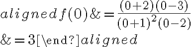 \begin{aligned}
f(0) &=\frac{(0+2)(0-3)}{(0+1)^{2}(0-2)} \\
&=3
\end{aligned}