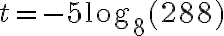 t=-5\log_8(288)