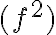 (f^2)