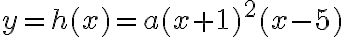 y=h(x)=a(x+1)^2(x-5)