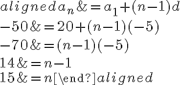 \begin{aligned}a_{n} &=a_{1}+(n-1) d \\-50 &=20+(n-1)(-5) \\-70 &=(n-1)(-5) \\14 &=n-1 \\15 &=n\end{aligned}