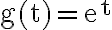 \mathrm{g}(\mathrm{t})=\mathrm{e}^{\mathrm{t}}