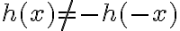 h(x) \neq -h(-x)
