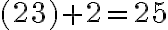  (23)+2 = 25