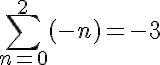 \large\displaystyle\sum\limits_{n=0}^{2 }{({-n})}=-3
