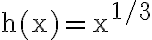 \mathrm{h}(\mathrm{x})=\mathrm{x}^{1 / 3}