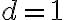 d = {1} 