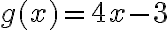 g(x) = 4x - 3