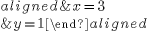 \begin{aligned}&x = 3\\\\&y = 1\end{aligned}
