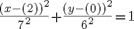 \dfrac{(x - ({2}))^2}{ 7 ^2} + \dfrac{(y - ({0}))^2}{6^2} = 1