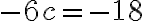 -6c =-18 