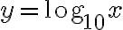 y=\text{log}_{10}x