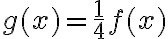g(x)=\dfrac{1}4f(x)