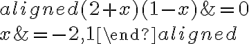 \begin{aligned}
(2+x)(1-x) &=0 \\
x &=-2,1
\end{aligned}