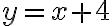 y = {x+4}