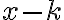 x - k