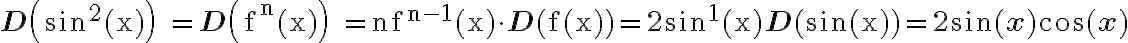 \begin{align*}\mathbf{D}\left(\sin ^{2}(\mathrm{x})\right) \quad=\mathbf{D}\left(\mathrm{f}^{\mathrm{n}}(\mathrm{x})\right) \quad=\mathrm{n} \mathrm{f}^{\mathrm{n}-1}(\mathrm{x}) \cdot \mathbf{D}(\mathrm{f}(\mathrm{x}))=2 \sin ^{1}(\mathrm{x}) \mathbf{D}(\sin (\mathrm{x}))=2 \sin (\mathbf{x}) \cos (\mathbf{x})\end{align*}
