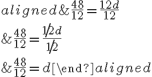 \begin{aligned}
&\frac{48}{12}=\frac{12 d}{12} \\
&\frac{48}{12}=\frac{ \not {12} d}{\not {12}} \\
&\frac{48}{12}=d
\end{aligned}