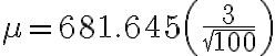 \mu = 681.645 \left(\frac{3}{\sqrt{100}}\right)